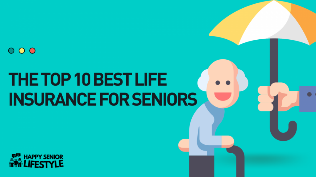 The Top 10 Best Life Insurance For Seniors | Happy Senior Lifestyle